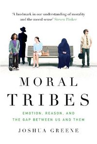 Cover image for Moral Tribes: Emotion, Reason and the Gap Between Us and Them