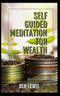 Cover image for Powerful Self Guided Meditation for Wealth: Program Your Mind to Attract Riches Into Your Life!