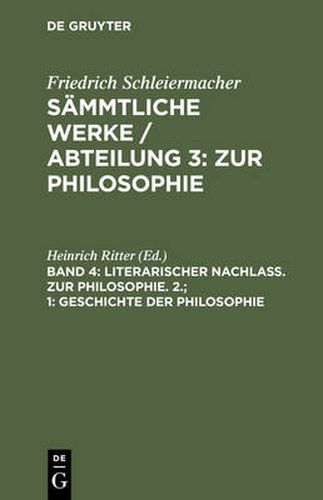 Sammtliche Werke / Abteilung 3: Zur Philosophie, Band 4, Literarischer Nachlass. Zur Philosophie. 2.; 1: Geschichte der Philosophie