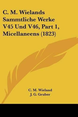 C. M. Wielands Sammtliche Werke V45 Und V46, Part 1, Micellaneens (1823)