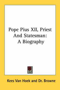 Cover image for Pope Pius XII, Priest and Statesman: A Biography