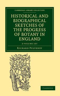 Cover image for Historical and Biographical Sketches of the Progress of Botany in England 2 Volume Set: From its Origin to the Introduction of the Linnaean System