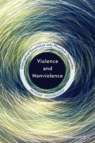 Cover image for Violence and Nonviolence: Conceptual Excursions into Phantom Opposites