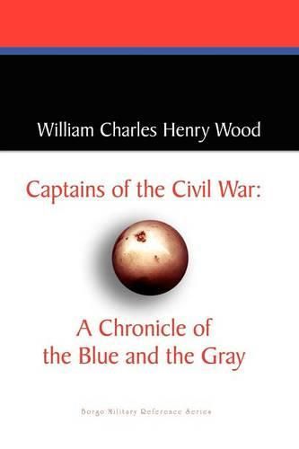 Cover image for Captains of the Civil War: A Chronicle of the Blue and the Gray