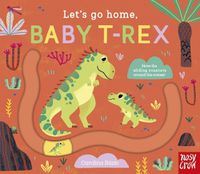 Cover image for Let's Go Home, Baby T-Rex