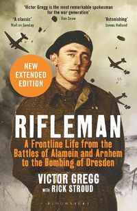 Cover image for Rifleman - New edition: A Frontline Life from the Battles of Alamein and Arnhem to the Bombing of Dresden