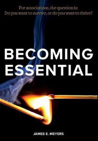Cover image for Becoming Essential: For associations, the question is: Do you want to survive, or do you want to thrive?