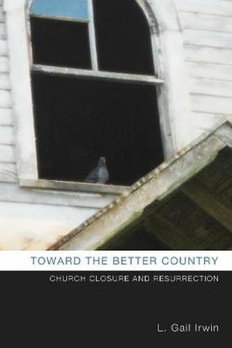 Cover image for Toward the Better Country: Church Closure and Resurrection