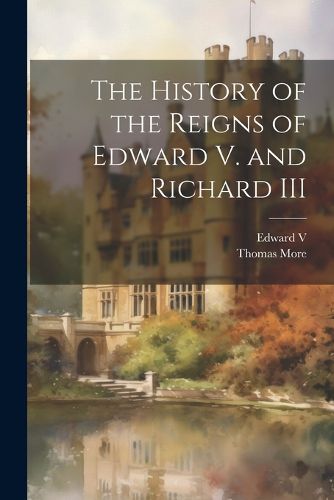 Cover image for The History of the Reigns of Edward V. and Richard III