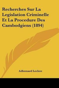 Cover image for Recherches Sur La Legislation Criminelle Et La Procedure Des Cambodgiens (1894)