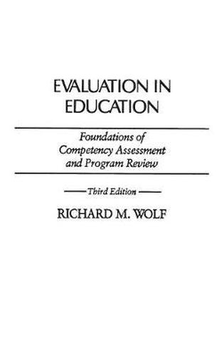 Evaluation in Education: Foundations of Competency Assessment and Program Review, 3rd Edition