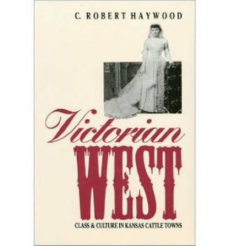 Cover image for Victorian West: Class and Culture in Kansas Cattle Towns