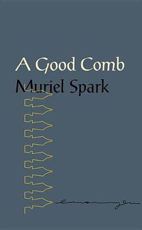 Cover image for A Good Comb: The Sayings of Muriel Spark