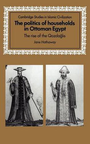 Cover image for The Politics of Households in Ottoman Egypt: The Rise of the Qazdaglis