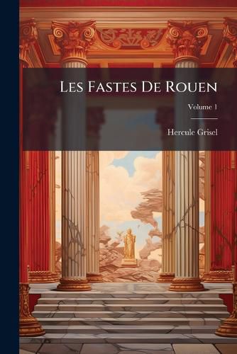Cover image for Les Fastes de Rouen: Pome Latin, Volume 1
