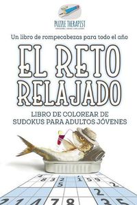 Cover image for El reto relajado Libro de colorear de sudokus para adultos jovenes Un libro de rompecabezas para todo el ano