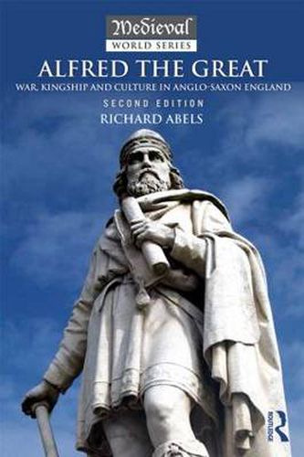 Alfred the Great: War, Kingship and Culture in Anglo-Saxon England