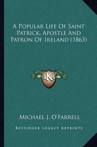 A Popular Life of Saint Patrick, Apostle and Patron of Ireland (1863)