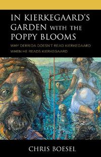 Cover image for In Kierkegaard's Garden with the Poppy Blooms: Why Derrida Doesn't Read Kierkegaard When He Reads Kierkegaard