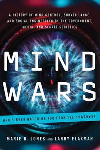 Cover image for Mind Wars: A History of Mind Control, Surveillance, and Social Engineering by the Government, Media, and Secret Societies