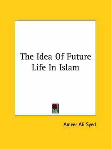 Cover image for The Idea of Future Life in Islam