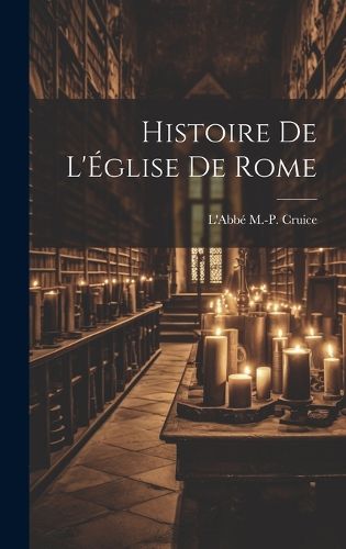 Cover image for Histoire de l'Eglise de Rome