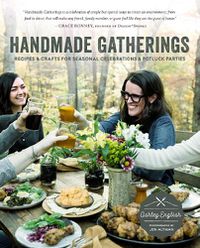 Cover image for Handmade Gatherings: Recipes and Crafts for Seasonal Celebrations and Potluck Parties