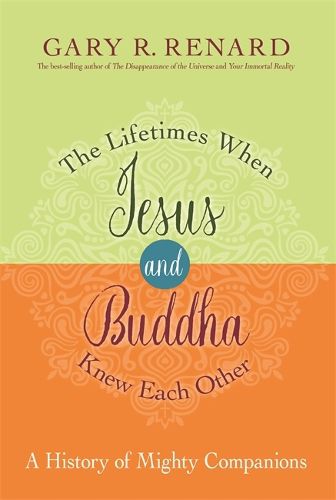 Cover image for The Lifetimes When Jesus and Buddha Knew Each Other: A History of Mighty Companions