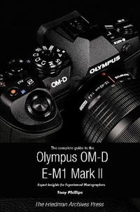 Cover image for The Complete Guide to the Olympus O-MD E-M1 II (B&W Edition)