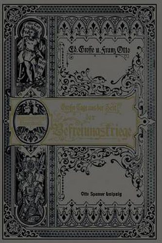 Grosse Tage Aus Der Zeit Der Befreiungskriege: Gedenkbuch an Die Glorreiche Zeit Von 1813 Bis 1815