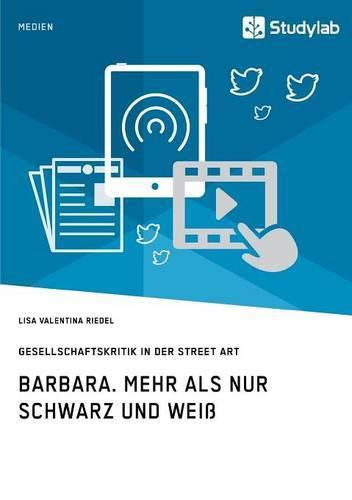 Barbara. Mehr als nur Schwarz und Weiss: Gesellschaftskritik in der Street Art