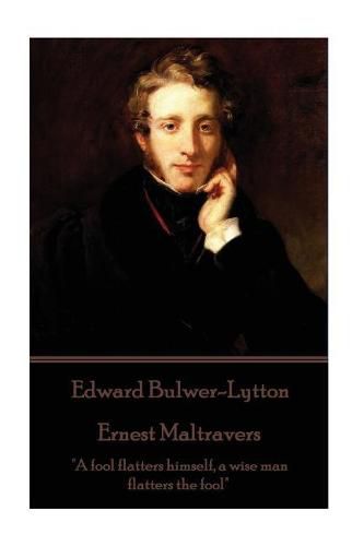 Cover image for Edward Bulwer-Lytton - Ernest Maltravers: A fool flatters himself, a wise man flatters the fool