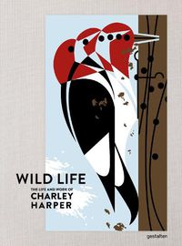 Cover image for The Wild Life: The Life and Work of Charley Harper