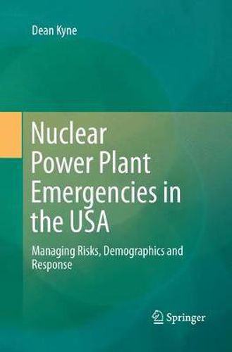 Cover image for Nuclear Power Plant Emergencies in the USA: Managing Risks, Demographics and Response