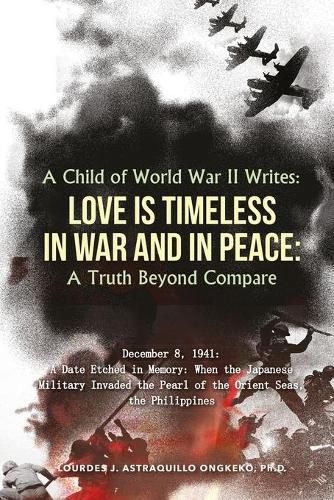 Cover image for A Child of World War II Writes: LOVE IS TIMELESS IN WAR AND IN PEACE: A Truth Beyond Compare