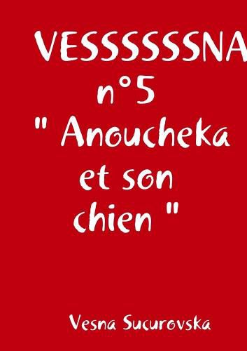 Cover image for VESSSSSSNA n Degrees5 " Anoucheka et son chien "