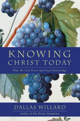 Knowing Christ Today: Why We Can Trust Spiritual Knowledge