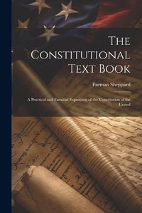 Cover image for The Constitutional Text Book