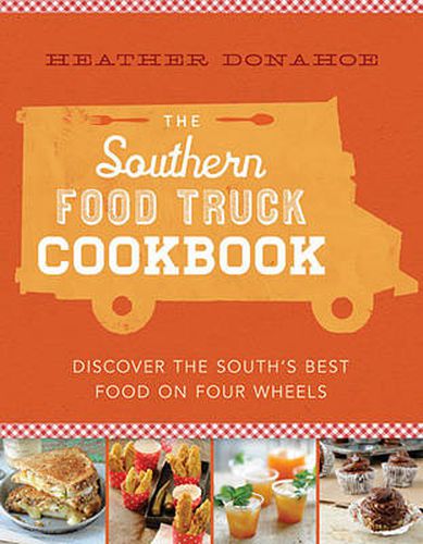 Cover image for The Southern Food Truck Cookbook: Discover the South's Best Food on Four Wheels