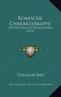 Cover image for Romische Charakterkopfe: Ein Weltbild in Biographien (1913)