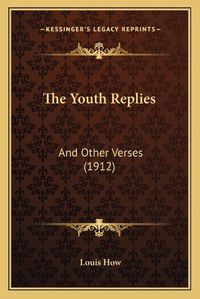 Cover image for The Youth Replies: And Other Verses (1912)