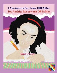 Cover image for I Am America Paz, I am a DREAMer.