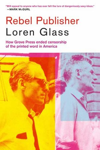 Cover image for Rebel Publisher: How Grove Press Ended Censorship of the Printed Word in America