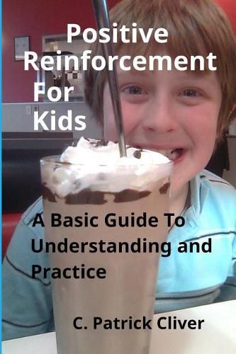 Cover image for Positive Reinforcement for Kids: : A Basic Guide to Understanding and Practice