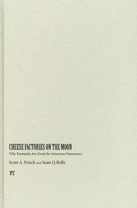 Cover image for Cheese Factories on the Moon: Why Earmarks Are Good for American Democracy
