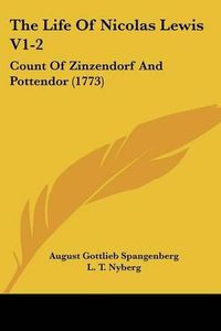 Cover image for The Life of Nicolas Lewis V1-2: Count of Zinzendorf and Pottendor (1773)