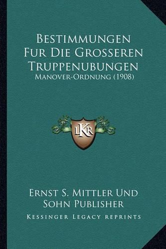 Cover image for Bestimmungen Fur Die Grosseren Truppenubungen: Manover-Ordnung (1908)