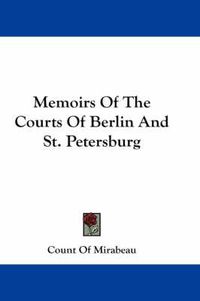 Cover image for Memoirs of the Courts of Berlin and St. Petersburg