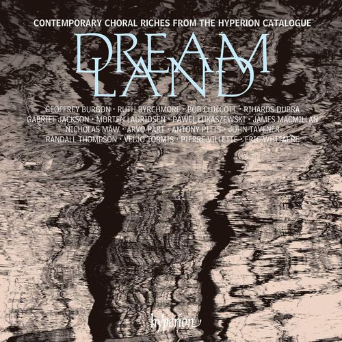Dreamland: Contemporary Choral Riches from the Hyperion Catalogue