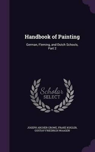 Handbook of Painting: German, Fleming, and Dutch Schools, Part 2